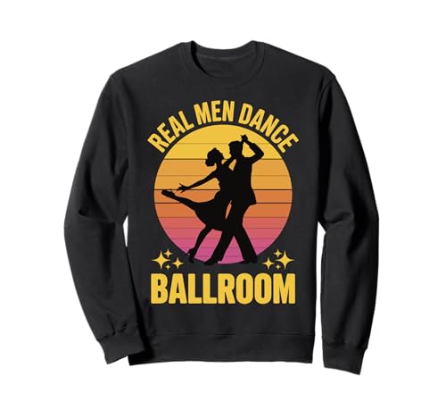 Real Men Dance Ballroom Sweatshirt Real Men Dance Ballroom Sweatshirt von Gesellschaftstanz Tanz Tänzer