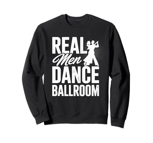 Real Men Dance Ballroom Sweatshirt Real Men Dance Ballroom Sweatshirt von Gesellschaftstanz Tanz Tänzer