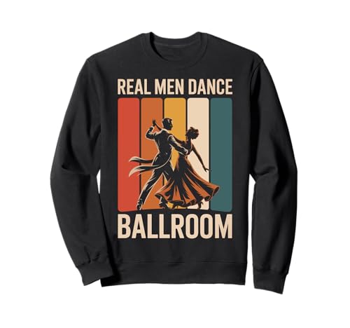 Real Men Dance Ballroom Sweatshirt Real Men Dance Ballroom Sweatshirt von Gesellschaftstanz Tanz Tänzer