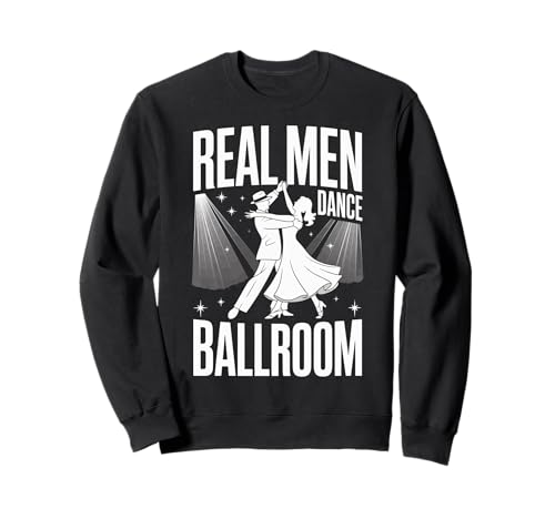 Real Men Dance Ballroom Sweatshirt Real Men Dance Ballroom Sweatshirt von Gesellschaftstanz Tanz Tänzer