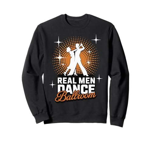 Real Men Dance Ballroom Sweatshirt Real Men Dance Ballroom Sweatshirt von Gesellschaftstanz Tanz Tänzer