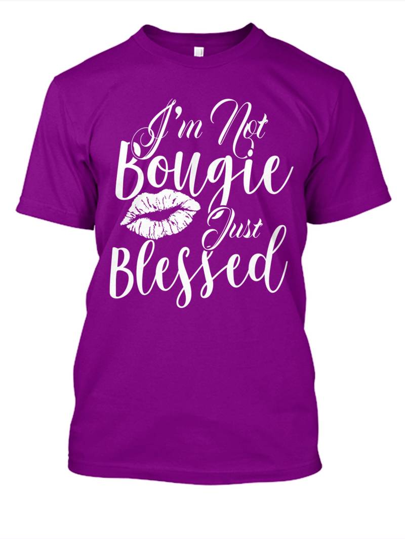 Not Bougie Just Blessed T-Shirt von GetChoTeeOnTShirts