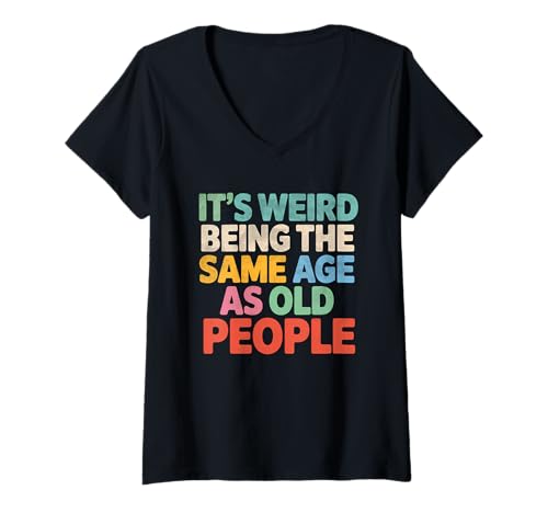 Damen Cute Funny Retro It’s Weird Being The Same Age as Old People T-Shirt mit V-Ausschnitt Damen Cute Funny Retro It’s Weird Being The Same Age as Old People T-Shirt mit V-Ausschnitt von Getting Older Joke Shirt Funny Quote Tee Men Women