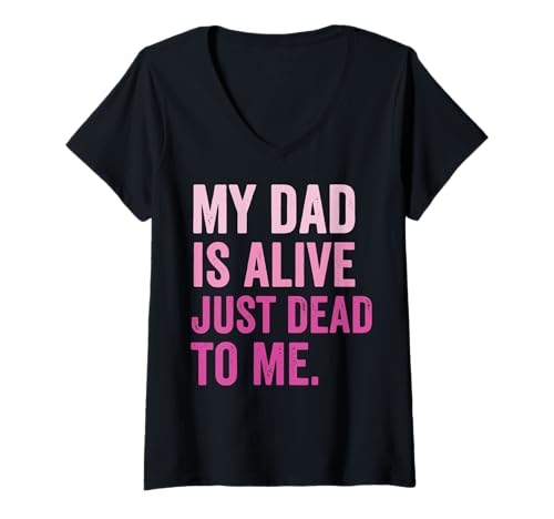 Damen My Dad is Alive Just Dead to Me Toter Vater T-Shirt mit V-Ausschnitt Damen My Dad is Alive Just Dead to Me Toter Vater T-Shirt mit V-Ausschnitt von Giftige Familie Vater Emotionale Distanz