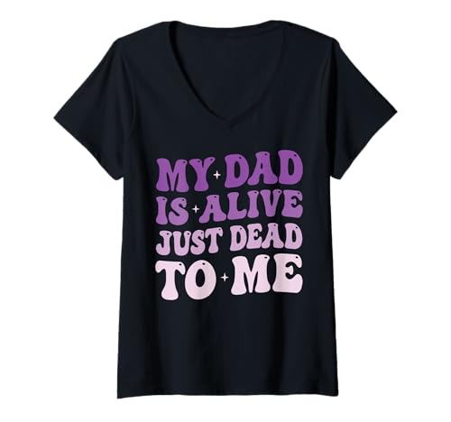 Damen My Dad is Alive Just Dead to Me Toter Vater T-Shirt mit V-Ausschnitt Damen My Dad is Alive Just Dead to Me Toter Vater T-Shirt mit V-Ausschnitt von Giftige Familie Vater Emotionale Distanz