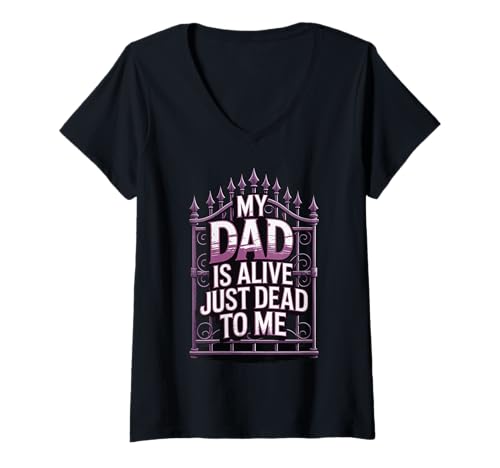 Damen My Dad is Alive Just Dead to Me Toter Vater T-Shirt mit V-Ausschnitt Damen My Dad is Alive Just Dead to Me Toter Vater T-Shirt mit V-Ausschnitt von Giftige Familie Vater Emotionale Distanz