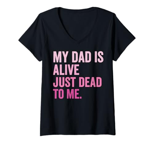 Damen My Dad is Alive Just Dead to Me Toter Vater T-Shirt mit V-Ausschnitt Damen My Dad is Alive Just Dead to Me Toter Vater T-Shirt mit V-Ausschnitt von Giftige Familie Vater Emotionale Distanz