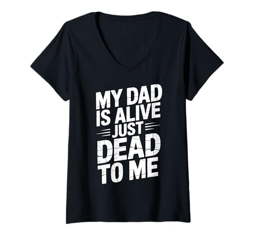Damen My Dad is Alive Just Dead to Me Toter Vater T-Shirt mit V-Ausschnitt Damen My Dad is Alive Just Dead to Me Toter Vater T-Shirt mit V-Ausschnitt von Giftige Familie Vater Emotionale Distanz