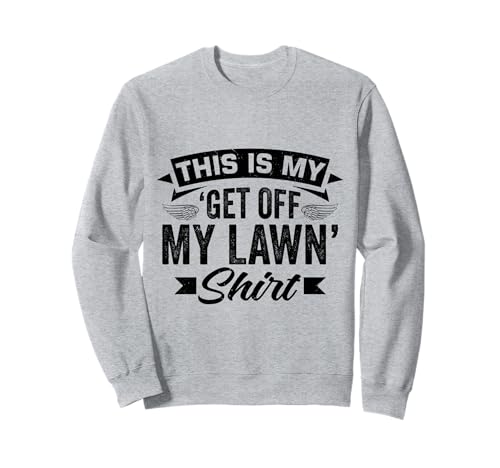 Grumpy Old Man Loading Runter von meinem Rasen Sweatshirt von Gifts For Grumpy Men