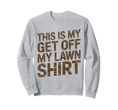 Grumpy Old Man Runter von meinem Rasen Sweatshirt von Gifts For Grumpy Men