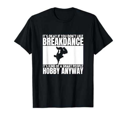 Breakdance ist für kluge Leute B-Boy Lustiger Breakdancer T-Shirt von Gifts For Hip Hop Dancers
