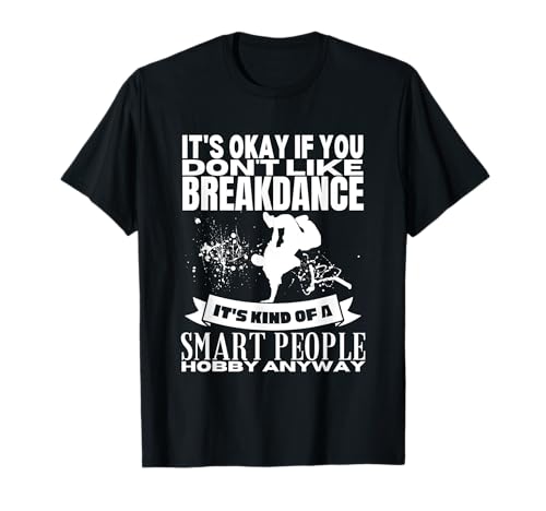 Breakdance ist für kluge Leute B-Boy Lustiger Breakdancer T-Shirt von Gifts For Hip Hop Dancers