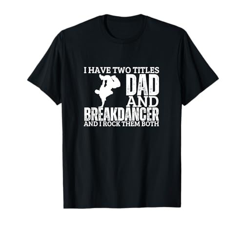 Breakdancer and Dad Proud B-Boy Lustiger Breakdance für Herren T-Shirt von Gifts For Hip Hop Dancers