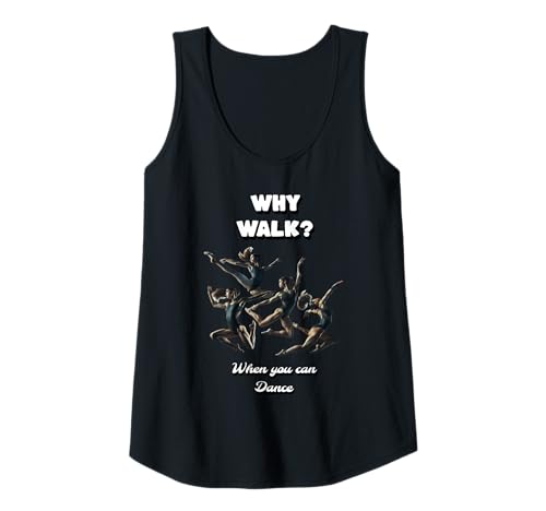 Damen Warum gehen wenn du auch tanzen Kannst Tänzerin Gifts Tank Top von Gifts for Dancing Girls for Birthday