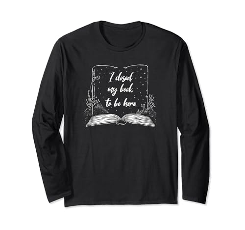 I Closed My Book To Be Here Reading Floral Bookworm Woman Langarmshirt I Closed My Book To Be Here Reading Floral Bookworm Woman Langarmshirt von Gifts for book lovers Bookworm Men Women