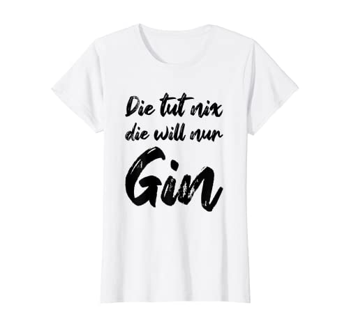 Damen Die Tut Nix Die Will Nur Gin Schnaps Alkohol Frauen Lustiges T-Shirt von Gin Longdrink Cocktail Spirituosen Frau Deko Motiv