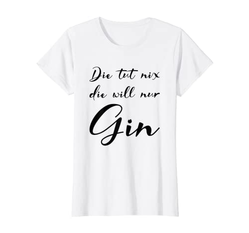Damen Die Tut Nix Die Will Nur Gin Lustige Ginsprüche Cocktail Fun T-Shirt von Gin Schnaps Wacholder Spirituosen Alkohol Outfit