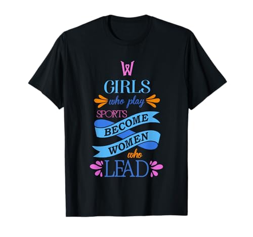 Girl Who Play Become Women Who Lead T-Shirt von Girl Who Play Sport Become Women Who Lead Tees