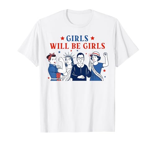 Girl Will Be Girls Feminist 4. Juli Patriotische Frauen Mädchen T-Shirt Girl Will Be Girls Feminist 4. Juli Patriotische Frauen Mädchen T-Shirt von Girl Will Be Girls Fourth Of July Outfits