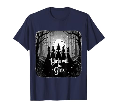 Girl Will Be Girls, lustige Hexen-Stimmung T-Shirt Girl Will Be Girls, lustige Hexen-Stimmung T-Shirt von Girl Will Be Girls Funny Witch Witchy Vibes