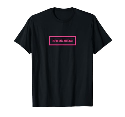 Pay me like a white man T-Shirt Pay me like a white man T-Shirt von Girl and Girl
