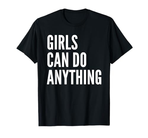 Girls Can Do Anything T-Shirt T-Shirt Girls Can Do Anything T-Shirt T-Shirt von Girls Can Do Anything