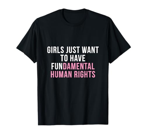 Girls Just Wanna Have Fundamental Human Rights T-Shirt von Girls Just Wanna Have Fundamental Human Rights