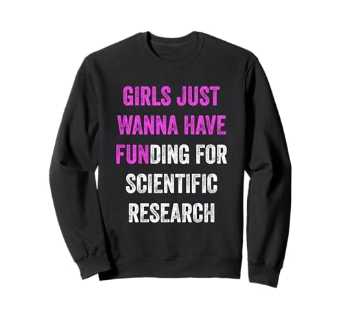 Mädchen wollen einfach nur Geld für wissenschaftliche Forschung haben Lustig Sweatshirt Mädchen wollen einfach nur Geld für wissenschaftliche Forschung haben Lustig Sweatshirt von Girls Just Wanna Have Funding For Scientific