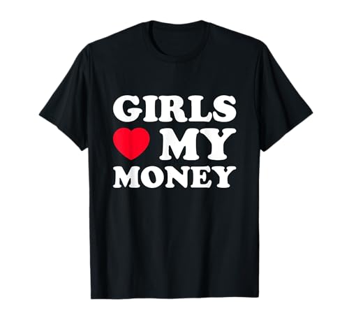 Girls Love My Money T-Shirt Girls Love My Money T-Shirt von Girls Love My Money