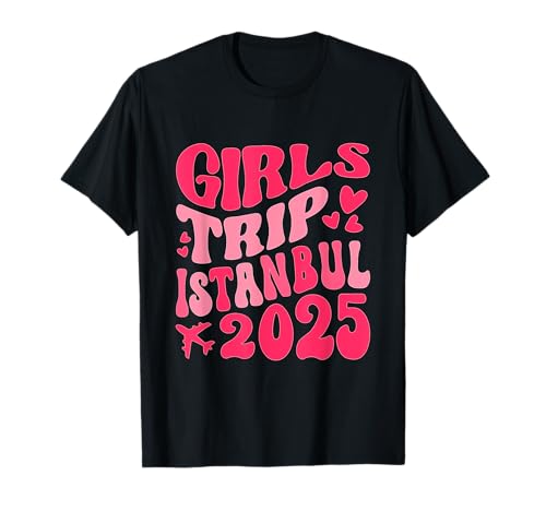 Passende Hemden von Girls Trip 2025 Istanbul, Girl's Trip T-Shirt Passende Hemden von Girls Trip 2025 Istanbul, Girl's Trip T-Shirt von Girls Trip 2025 Shirts Istanbul Turkey Girls Women