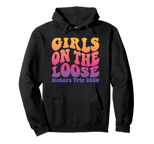 Sisters Weekend Mädchen auf dem Loose Sisters-Ausflug 2026 Pullover Hoodie von Girls Trip Favors Sisters Getaway Accessories