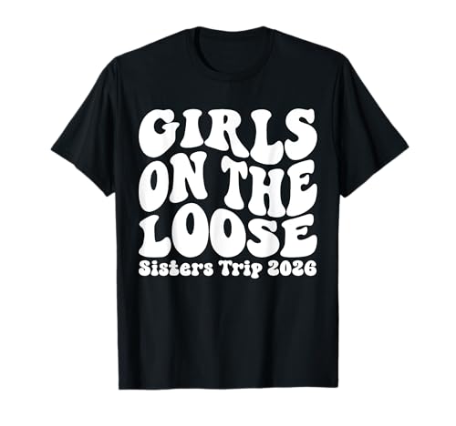 Sisters Weekend Mädchen auf dem Loose Sisters-Ausflug 2026 T-Shirt von Girls Trip Favors Sisters Getaway Accessories