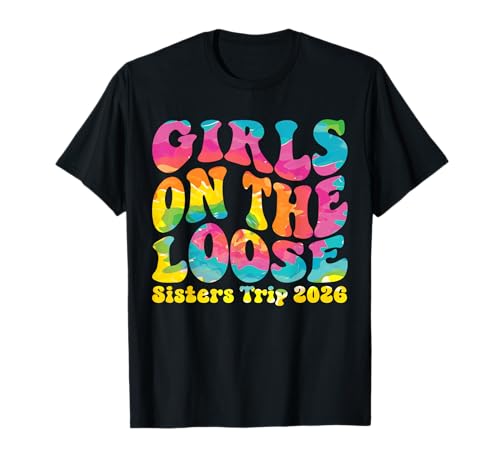 Sisters Weekend Mädchen auf dem Loose Sisters-Ausflug 2026 T-Shirt von Girls Trip Favors Sisters Getaway Accessories