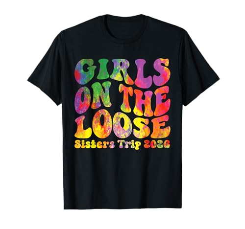 Sisters Weekend Mädchen auf dem Loose Sisters-Ausflug 2026 T-Shirt Sisters Weekend Mädchen auf dem Loose Sisters-Ausflug 2026 T-Shirt von Girls Trip Favors Sisters Getaway Accessories