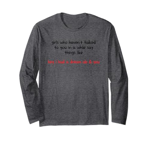 Girls Who Haven't Talked to You In A While Say Things Like Langarmshirt Girls Who Haven't Talked to You In A While Say Things Like Langarmshirt von Girls Who Haven’t Talked To You In A While Say Tee
