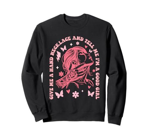Lustige Halskette mit Aufschrift Give Me A Hand and Tell Me I'm A Good Girl Sweatshirt von Give Me A Hand Necklace And Tell Me Design
