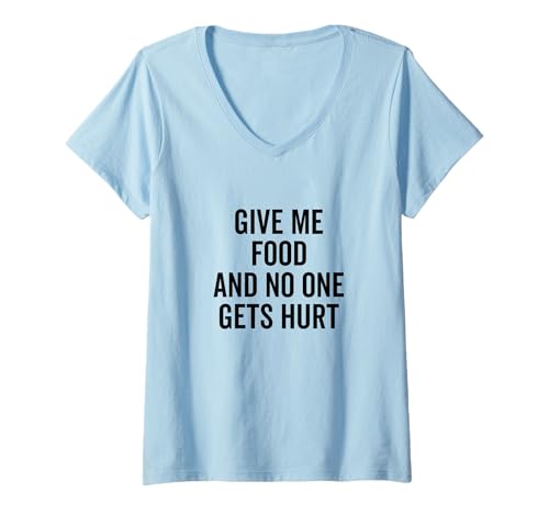 Damen Lustiges Zitat Give Me Food and No One Gets Hurt T-Shirt mit V-Ausschnitt Damen Lustiges Zitat Give Me Food and No One Gets Hurt T-Shirt mit V-Ausschnitt von Give Me Food And No One Gets Hurt Funny Quote