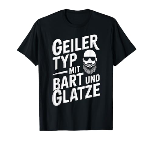 Geiler Typ Mit Bart Und Glatze Für Echte Männer Mit Bart T-Shirt von Glatze & Bart Spruch für Bartträger & Glatzkopf
