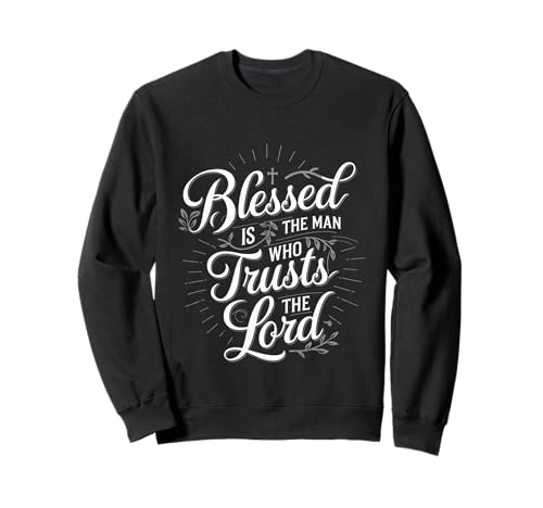 Blessed Is The Man Who Trusts The Lord Glaube ----- Sweatshirt von Glaube inspirierender Gläubiger