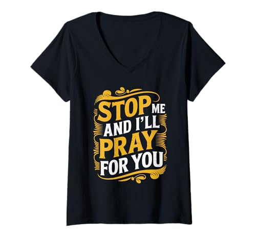 Damen Stop Me and I'll Pray for You Faith Message Encourage - T-Shirt mit V-Ausschnitt Damen Stop Me and I'll Pray for You Faith Message Encourage - T-Shirt mit V-Ausschnitt von Glaube mutiger Glaube