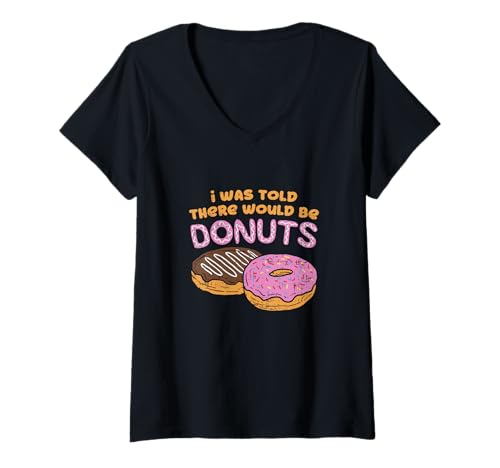 Damen I was Told There Would Be Donuts Zitat Sweet Candy Pastry T-Shirt mit V-Ausschnitt Damen I was Told There Would Be Donuts Zitat Sweet Candy Pastry T-Shirt mit V-Ausschnitt von Glazed Doughnut Homemade Yummy Fried Dough Delight