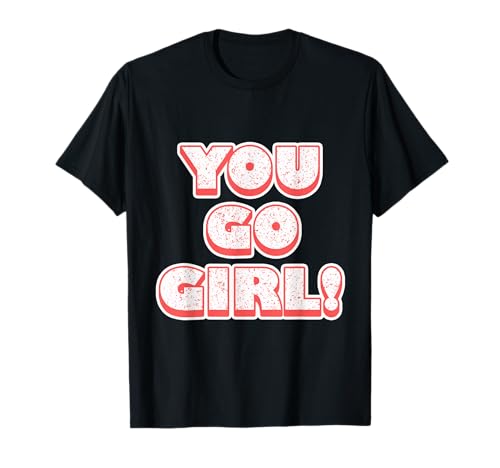 You Go Girl! - Feminismus - Gleichberechtigung der Frauen T-Shirt You Go Girl! - Feminismus - Gleichberechtigung der Frauen T-Shirt von Gleichberechtigung der Frau, Feministisches &