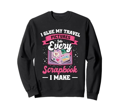 Scrapbooking Basteln Lustiges Handgefertigtes Tagebücher Sweatshirt von Glue My Travel Pictures Into Every Scrapbook