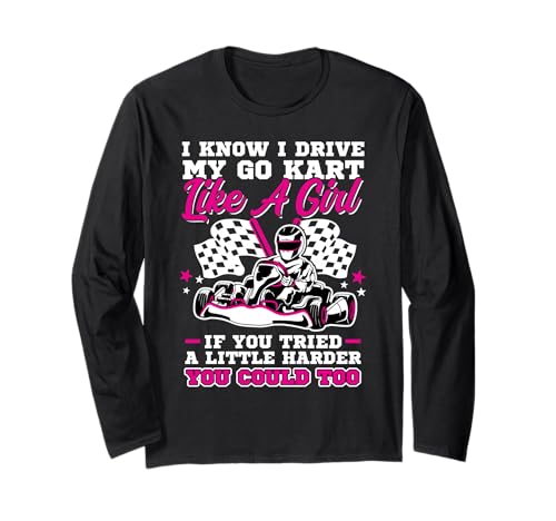 Ich Fahre Mein Go Kart Wie EIN Mädchen Wenn Du Dich Bemühst Langarmshirt Ich Fahre Mein Go Kart Wie EIN Mädchen Wenn Du Dich Bemühst Langarmshirt von Go Kart Driver, Go Karting And Go Kart Racing