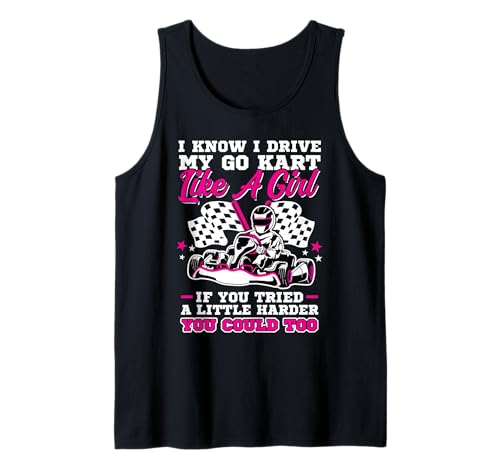 Ich Fahre Mein Go Kart Wie EIN Mädchen Wenn Du Dich Bemühst Tank Top von Go Kart Driver, Go Karting And Go Kart Racing