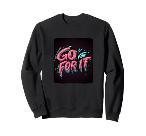 Lustiges Go for it Statement für Erwachsene und Kinder Sweatshirt von Go for it Speech