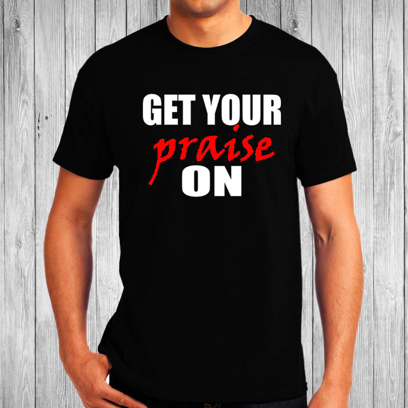 Holen Sie Sich Ihr Lob Auf - Christian T-Shirt Holen Sie Sich Ihr Lob Auf - Christian T-Shirt von GoYePreach