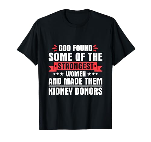 Gott fand die stärksten Frauen und machte sie zu Nierenspendern T-Shirt Gott fand die stärksten Frauen und machte sie zu Nierenspendern T-Shirt von God Found Strongest Women Made Them Kidney Donors