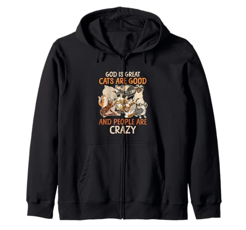 Gott ist großartig, Katzen sind gut und die Leute sind verrückt, wenn Man SAGT Kapuzenjacke Gott ist großartig, Katzen sind gut und die Leute sind verrückt, wenn Man SAGT Kapuzenjacke von God Is Great Cats Are Good And People Are Crazy