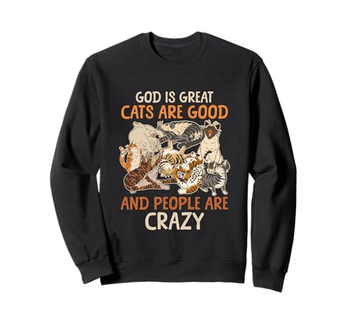 Gott ist großartig, Katzen sind gut und die Leute sind verrückt, wenn Man SAGT Sweatshirt Gott ist großartig, Katzen sind gut und die Leute sind verrückt, wenn Man SAGT Sweatshirt von God Is Great Cats Are Good And People Are Crazy